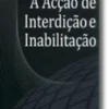 A Acção de Interdição e Inabilitação