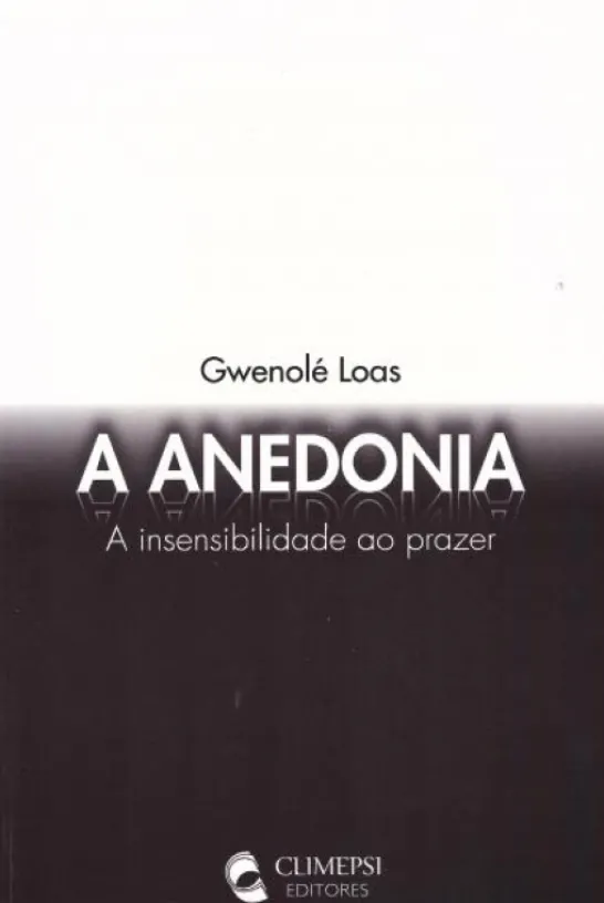 A Anedonia - A Insensibilidade ao Prazer