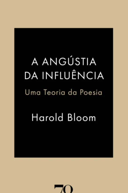 A Angústia da Influência - Uma Teoria da Poesia