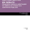 A Arbitragem Administrativa em Debate - Problemas Gerais e Arbitragem no Âmbito do Código dos Contratos Públicos