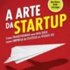 A Arte da Startup: Como transformar uma boa ideia numa empresa de sucesso no Séc