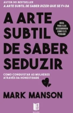 A Arte Subtil de Saber Seduzir