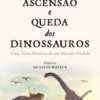 A Ascensão e Queda dos Dinossauros