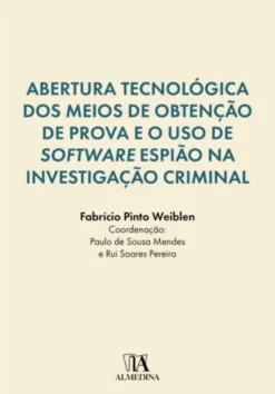 Abertura Tecnológica dos Meios de Obtenção de Prova e o Uso de Software Espião na Investigação Criminal