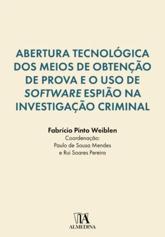 Abertura Tecnológica dos Meios de Obtenção de Prova e o Uso de Software Espião na Investigação Criminal