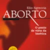 Aborto - O Ponto de Vista da Bioética