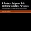A Business Judgment Rule no Direito Societário Português - Discricionariedade e Responsabilidade dos Administradores