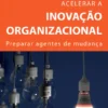 Acelerar a Inovação Organizacional