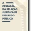 A Cessação da Relação Jurídica de Emprego Público