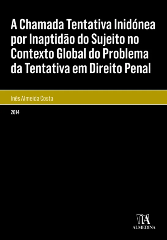 A Chamada Tentativa Inidónea por Inaptidão do Sujeito no Contexto Global do Problema da Tentativa em Direito Penal