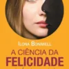 A Ciência da Felicidade - Psicologia Positiva em Poucas Palavras