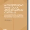 A Constituição Apostólica Anglicanorum Coetibus - Uma resposta jurídica no camin