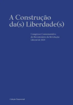 A Construção da(s) Liberdades. Congresso Comemorativo do Bicentenário da Revolução Liberal de 1820