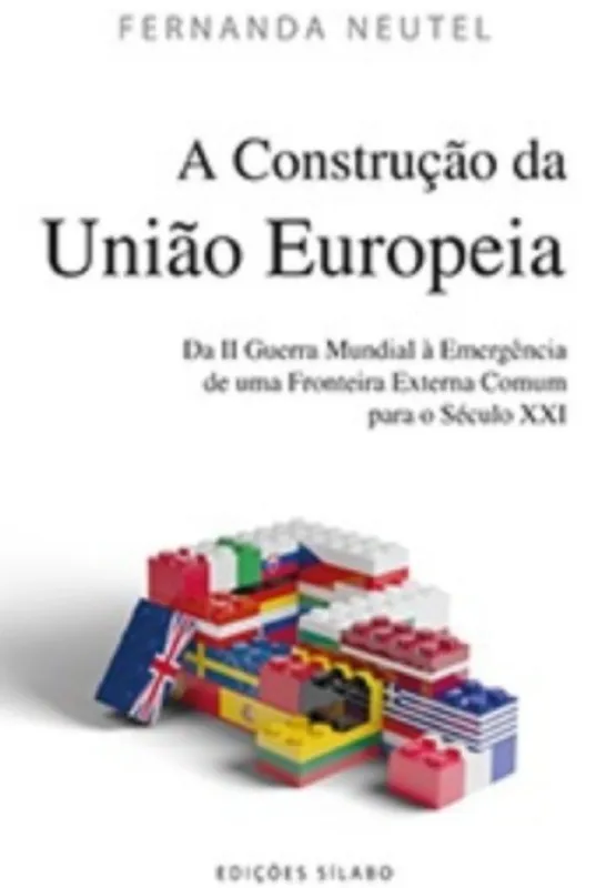 A Construção da União Europeia - Da II Guerra Mundial à Emergência de uma Fronteira Externa Comum para o Século XXI