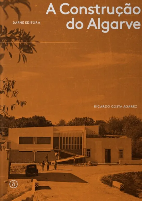 A Construção do Algarve - Arquitetura Moderna, Regionalismo e Identidade no Sul de Portugal (1925-1965)