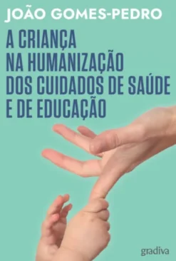 A Criança na Humanização dos Cuidados de Saúde e de Educação