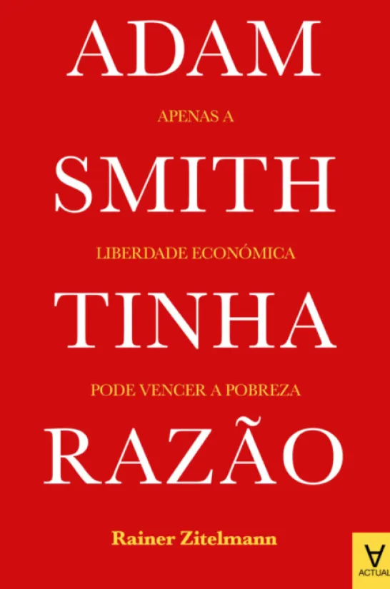 Adam Smith Tinha Razão - Apenas a Liberdade Económica Pode Vencer a Pobreza