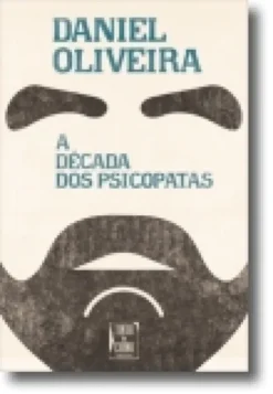 A Década dos Psicopatas: Dez Anos de Crónicas