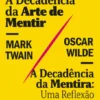 A Decadência da Arte de Mentir / A Decadência da Mentira: Uma Reflexão
