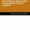A Dogmática do Direito das Crianças: Implicações do Abandono Afetivo Parental