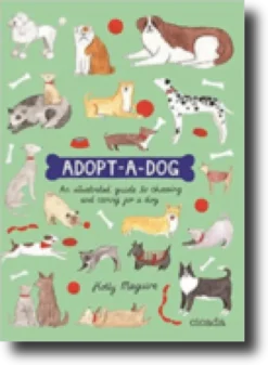 Adopt-a-Dog: An illustrated guide to choosing and caring for a dog