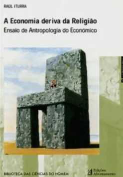 A Economia Deriva da Religião - Ensaio de Antropologia do Económico