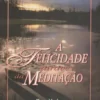 A Felicidade Através Da Meditação