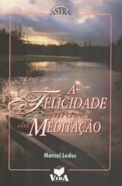 A Felicidade Através Da Meditação