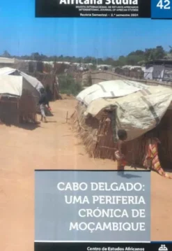Africana Studia Nº 42 - 2º Semestre 2024 - Cabo Delgado - Uma Periferia Crónica de Moçambique