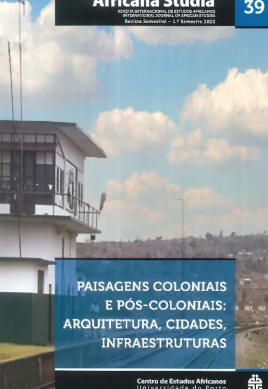 Africana Studia Nº 39 - 1º Semestre 2023 - Paisagens Coloniais e Pós-Coloniais - Arquitetura, Cidades, Infraestruturas