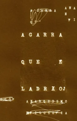 Agarra que é Ladrão! Anarquismo e Filosofia