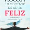 AgoraÉ o Momento De Seres Feliz