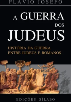 A Guerra dos Judeus - História da Guerra entre Judeus e Romanos