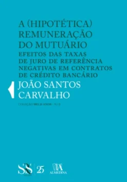A (Hipotética) Remuneração do Mutuário - Efeitos das Taxas de Juro de Referência Negativas em Contratos de Crédito Bancário