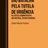 A (História da) Batalha Pela Tutela de Urgência - Na Justiça Administrativa em Portugal. Estudos Reunidos.