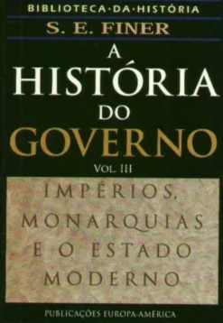 A História do Governo - Vol. III - Impérios, Monarquias, Estado Moderno