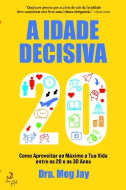 A Idade Decisiva - Como Aproveitar ao Máximo a Tua Vida Entre os 20 e os 30 Anos