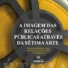 A Imagem das Relações Através da Sétima Arte