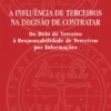 A Influência de Terceiros na Decisão de Contratar - Do Dolo de Terceiro à Responsabilidade de Terceiros por Informações