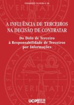 A Influência de Terceiros na Decisão de Contratar - Do Dolo de Terceiro à Responsabilidade de Terceiros por Informações