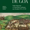 A Invenção de Goa - Poder Imperial e Conversões Culturais nos Séculos XVI e XVII