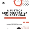 A Justiça Administrativa em Portugal - Diagnóstico Presente e Perspetivas Futuras