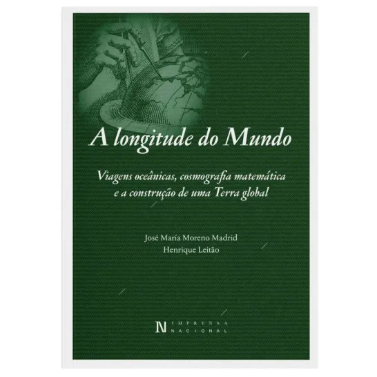 A Longitude do Mundo - Viagens Oceânicas, Cosmografia Matemática e a Construção de Uma Terra Global