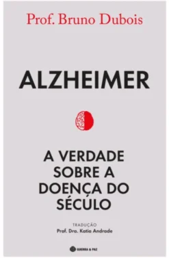 Alzheimer - A Verdade Sobre a Doença do Século