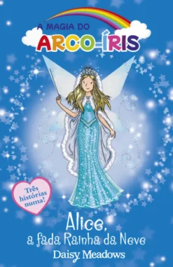 A Magia do Arco-Íris - Alice, a fada Rainha da Neve