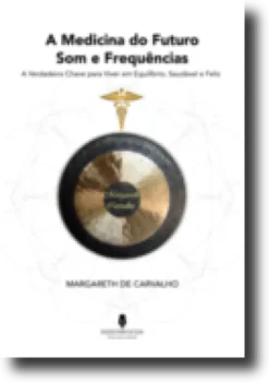 A Medicina do Futuro - Som e Frequências
