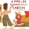 A Mãe e Eu estamos pelos Cabelos