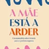 A Mãe Está a Arder