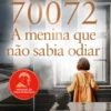 70072: A menina que não sabia odiar