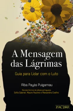 A Mensagem das Lágrimas - Guia para Lidar com o Luto